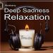 Deep Sadness Relaxation